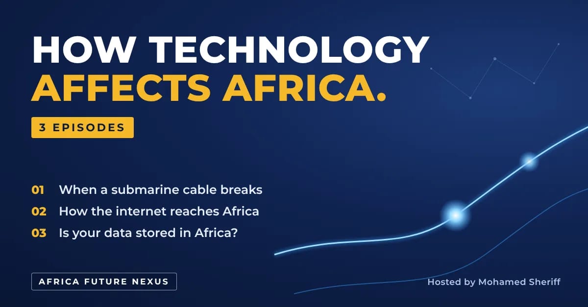 How Technology Affects Africa, an Africa Future Nexus series: when a submarine cable breaks, how the internet reaches Africa, and whether your data is stored in Africa